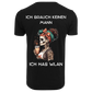 Ich brauche keinen Mann...T-ShirtUnisex-Lustiger Spruch