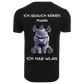 Ich brauche keinen Mann...T-ShirtUnisex-Lustiger Spruch