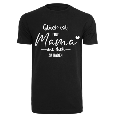 Shirt Glück ist eine Mama wie dich zu haben