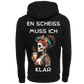 En Scheiss muss ich...-Hoodie Unisex-Lustiger Spruch
