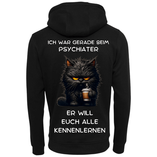 Ich war gerade beim Psychater...-Hoodie Unisex-Lustiger Spruch