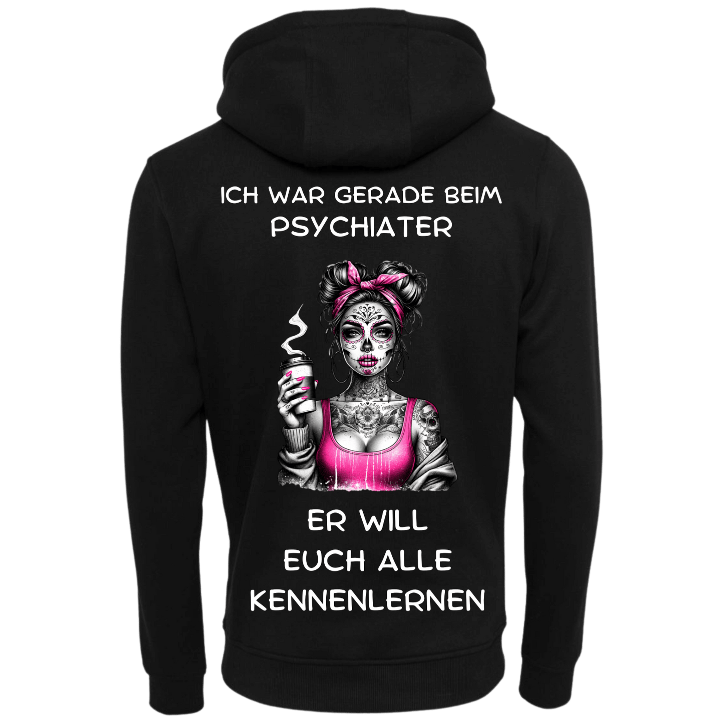 Ich war gerade beim Psychater...-Hoodie Unisex-Lustiger Spruch
