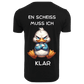 EN SCHEISS MUSS ICH...- T-ShirtUnisex-Lustiger Spruch