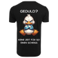 GEDULD?...- T-ShirtUnisex-Lustiger Spruch