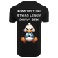KÖNNTEST DU ETWAS LEISER DUMM SEIN...- T-ShirtUnisex-Lustiger Spruch