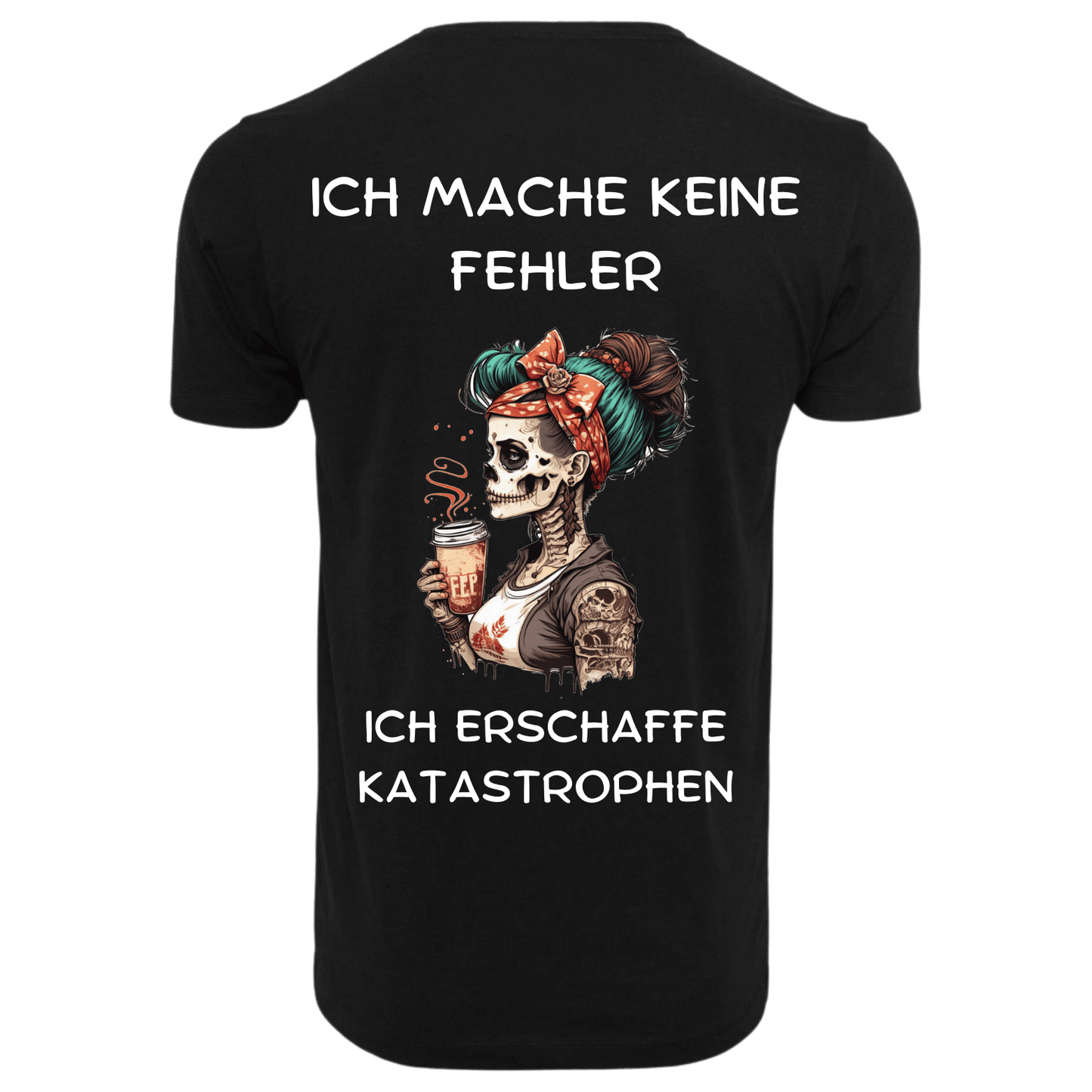 Ich mache keine Fehler ich erschaffe Katastrophen...-T-Shirt Unisex-Lustiger Spruch