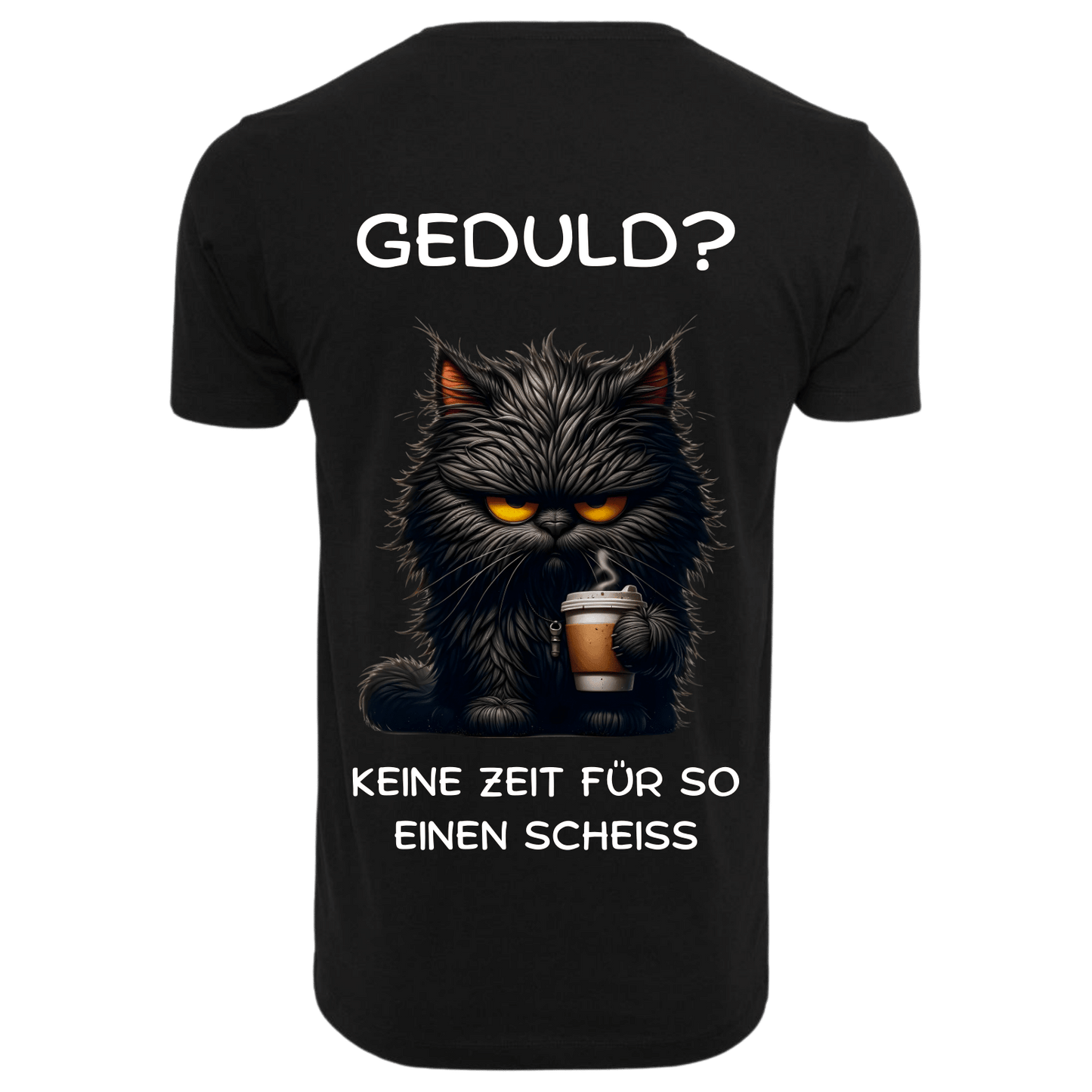 GEDULD?...- T-ShirtUnisex-Lustiger Spruch