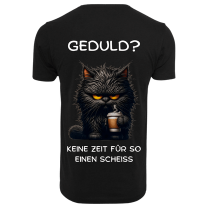 GEDULD?...- T-ShirtUnisex-Lustiger Spruch