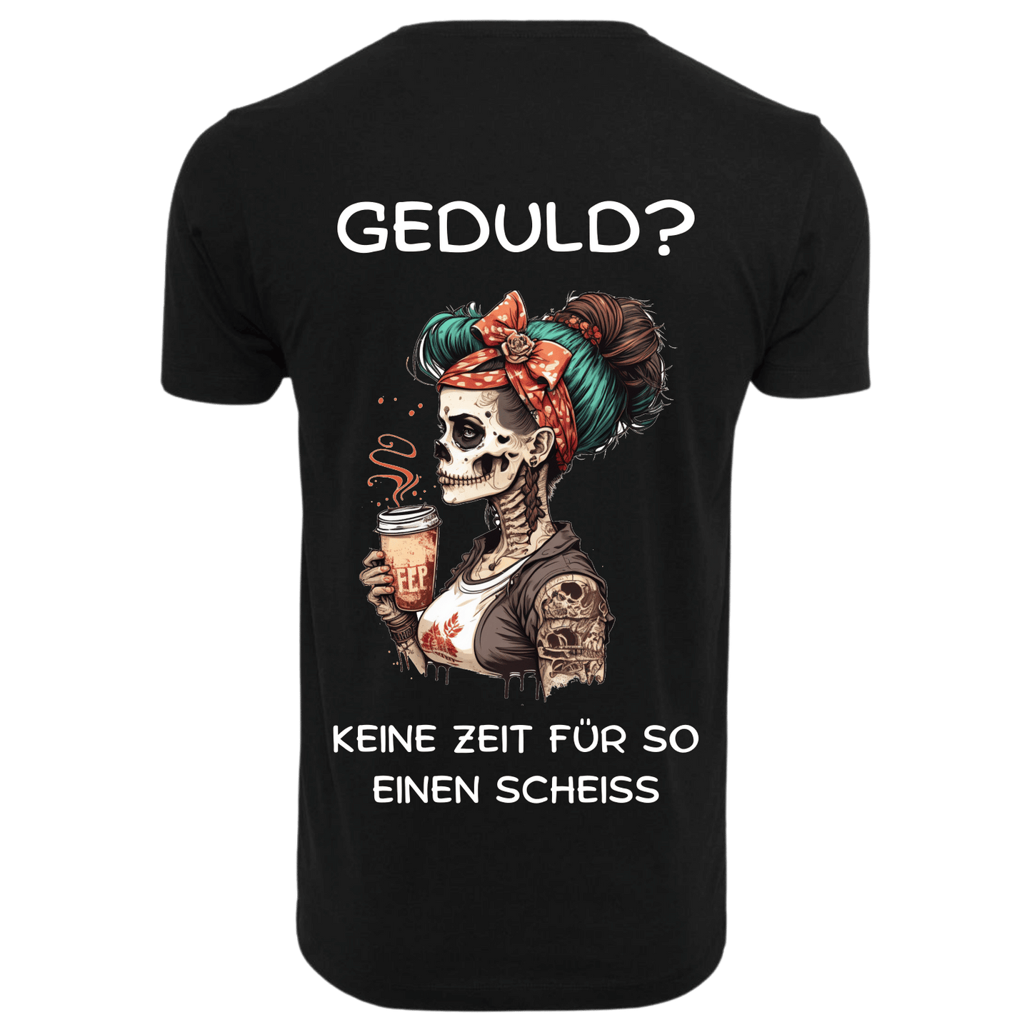 GEDULD?...- T-ShirtUnisex-Lustiger Spruch