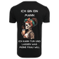 Ich bin ein Mann...- T-ShirtUnisex-Lustiger Spruch