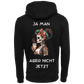 Ja man Aber nicht jetzt...-Hoodie Unisex-Lustiger Spruch